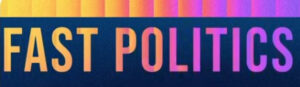Fast Politics